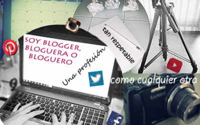 Soy “Blogger”, “Bloguera” o “Bloguero”: una profesión tan respetable como cualquier otra.