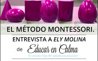 El Método Montessori. Entrevista a Ely Molina, de “Educarencalma.com”.