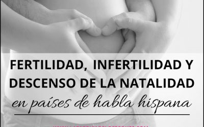 Fertilidad, infertilidad y descenso de la natalidad, en países de habla hispana.