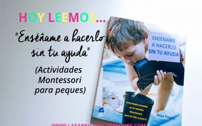 Hoy leemos “Enséñame a hacerlo sin tu ayuda” (Montessori).